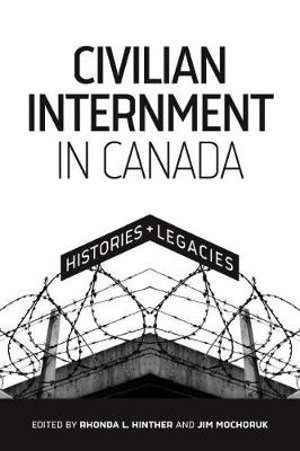 Civilian Internment in Canada : Histories and Legacies - Rhonda L. Hinther