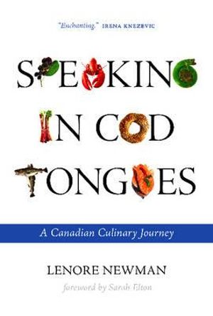 Speaking in Cod Tongues : A Canadian Culinary Journey - Lenore Newman