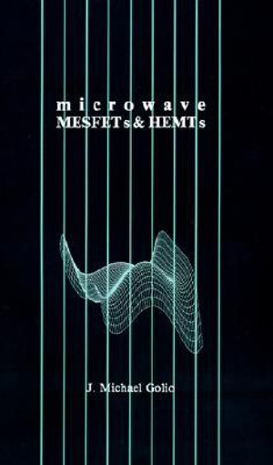 Microwave Metal Semiconductor Field Effect Transistors and High Electron Mobility Transistors : Microwave Library - J.Michael Golio