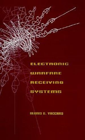 Electronic Warfare Receiver Systems : Artech House Radar Library - Dennis D. Vaccaro