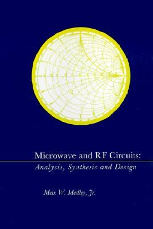 Microwave and RF Circuits : Analysis, Synthesis and Design - Max W. Medley