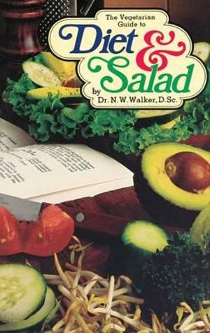 The Vegetarian Guide to Diet and Salad - Norman W. Walker