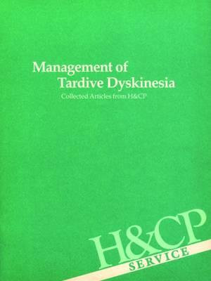 Management of Tardive Dyskinesia : Collected Articles from Hospital and Community Psychiatry - American Psychiatric Association