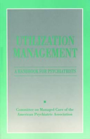 Utilization Management : A Handbook for Psychiatrists - American Psychiatric Association