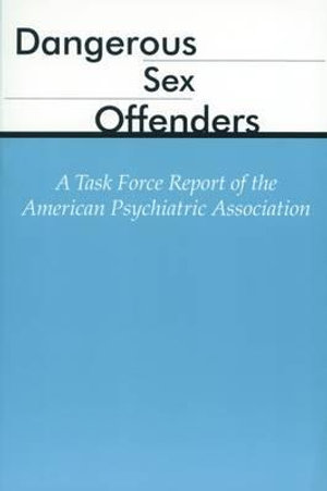 Dangerous Sex Offenders : A Task Force Report of the American Psychiatric Association - American Psychiatric Association