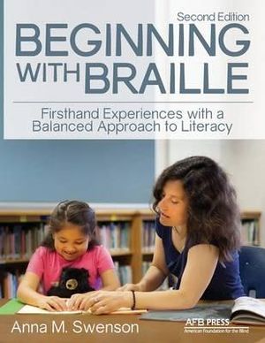 Beginning with Braille : Firsthand Experiences with a Balanced Approach to Literacy - Anna M. Swenson