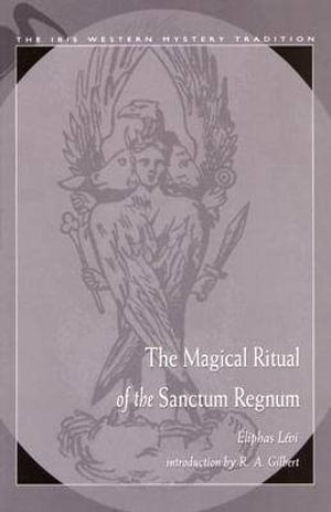 Magical Ritual of the Sanctum Regnum, Ibis Western Mystery Tradition by Eliphas  Levi | 9780892541065 | Booktopia