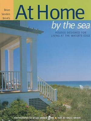 At Home by the Sea : Houses Designed for Living at the Water's Edge - Bruce Snider