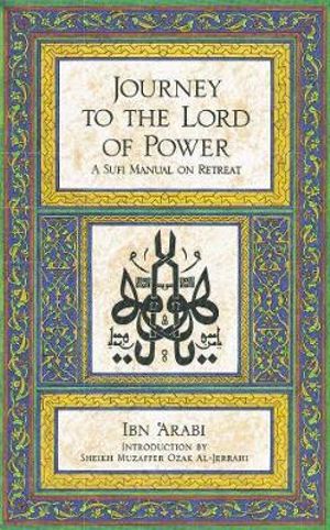 Journey to the Lord of Power : A Sufi Manual on Retreat - Ibn Arabi