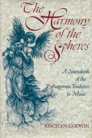 The Harmony of the Spheres : The Pythagorean Tradition in Music - Joscelyn Godwin