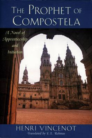 The Prophet of Compostela : A Novel of Apprenticeship and Initiation - Henri Vincenot