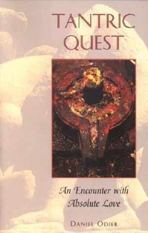 Tantric Quest : An Encounter with Absolute Love - Daniel Odier