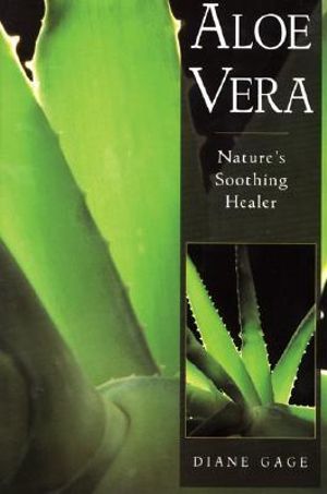 Aloe Vera : Nature's Soothing Healer - Diane Gage