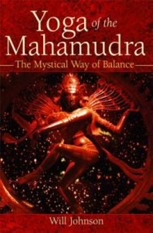 Yoga of the Mahamudra : The Mystical Way of Balance - Will Johnson