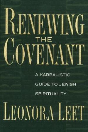 Renewing the Covenant : A Kabbalistic Guide to Jewish Spirituality - Leonora Leet