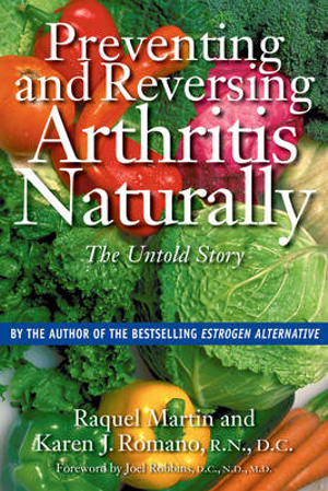 Preventing and Reversing Arthritis Naturally : The Untold Story - Raquel Martin