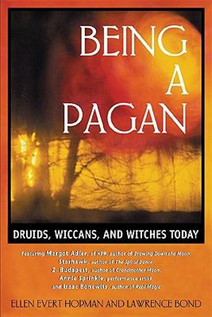 Being a Pagan : Druids, Wiccans, and Witches Today - Ellen Evert Hopman