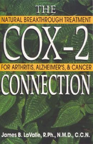 The Cox-2 Connection : Natural Breakthrough Treatment for Arthritis, Alzheimers & Cancer - James B. LaValle