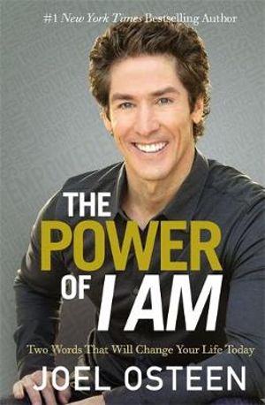 The Power of I am : Two Words That Will Change Your Life Today - Joel Osteen