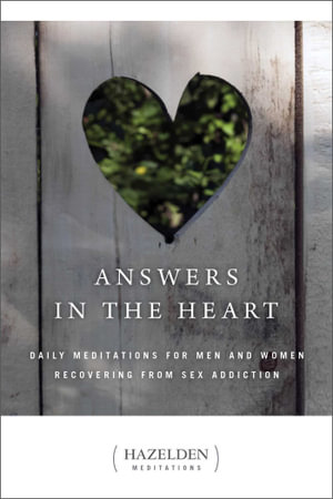 Answers in the Heart : Daily Meditations for Men and Women Recovering from Sex Addiction - Anonymous