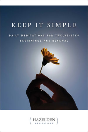 Keep It Simple : Daily Meditations for Twelve Step Beginnings and Renewal - Anonymous