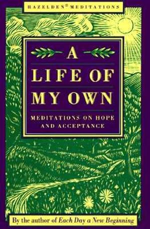 A Life of My Own : Meditations on Hope and Acceptance - Karen Casey