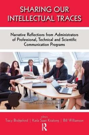 Sharing Our Intellectual Traces : Narrative Reflections from Administrators of Professional, Technical, and Scientific Programs - Tracy Bridgeford