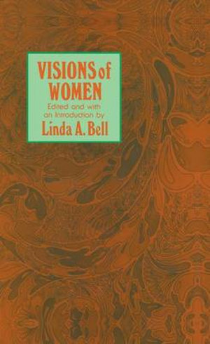 Visions of Women : Being a Fascinating Anthology with Analysis of Philosophers' Views of Women from Ancient to Modern Times - Linda A. Bell