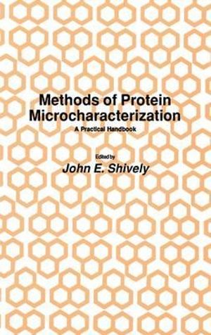 Methods of Protein Microcharacterization : A Practical Handbook - Shively