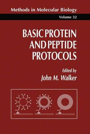 Basic Protein and Peptide Protocols : Methods in Molecular Biology - John M. Walker