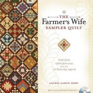 The Farmer's Wife Sampler Quilt : Letters from 1920s Farm Wives and the 111 Blocks They Inspired - Laurie Aaron Hird