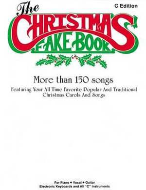 The Christmas Fake Book, C Edition : More Than 150 Songs: Featuring Your All Time Favorite Popular and Traditional Christmas Carols and Songs - Alfred Publishing