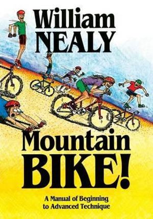 Mountain Bike! : A Manual of Beginning to Advanced Technique - William Nealy