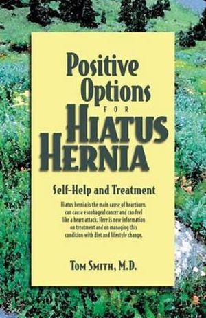 Positive Options for Hiatus Hernia : Self-Help and Treatment - Tom Smith