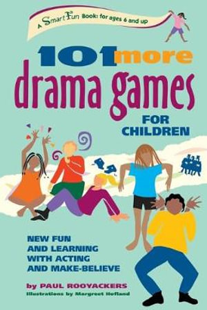 101 More Drama Games for Children : New Fun and Learning with Acting and Make-Believe - Paul Rooyackers