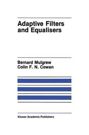 Adaptive Filters and Equalisers : The Springer International Engineering and Computer Science - Bernard Mulgrew