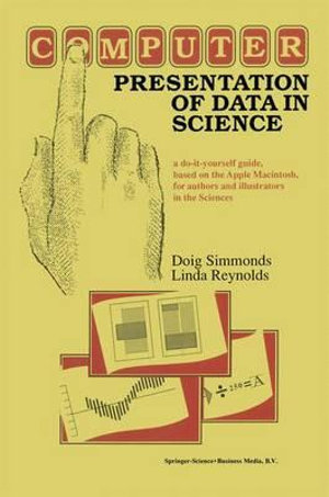 Computer Presentation of Data in Science : a do-it-yourself guide, based on the Apple Macintosh, for authors and illustrators in the Sciences - D. Simmonds