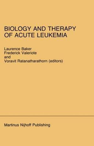 Biology and Therapy of Acute Leukemia : Proceedings of the Seventeenth Annual Detroit Cancer Symposium Detroit, Michigan April 12 13, 1984 - Patricia Baker