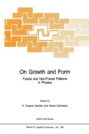 On Growth and Form : Fractal and Non-Fractal Patterns in Physics : NATO Asi Series. Applied Sciences - Harry Eugene Stanley