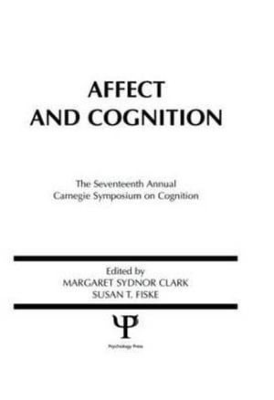 Affect and Cognition : 17th Annual Carnegie Mellon Symposium on Cognition - Margaret S. Clark