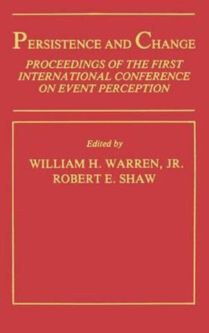 Persistence and Change : Proceedings of the First International Conference on Event Perception - Jr. W. H. Warren