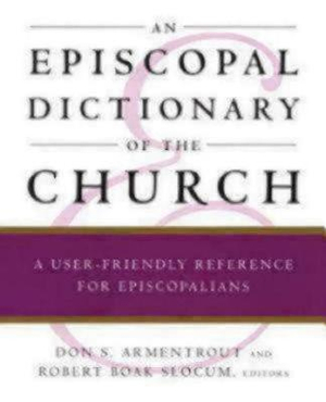 An Episcopal Dictionary of the Church : A User-Friendly Reference for Episcopalians - Robert Boak Slocum