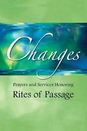 Changes : Prayers and Services Honoring Rites of Passage - Church Publishing Incorporated