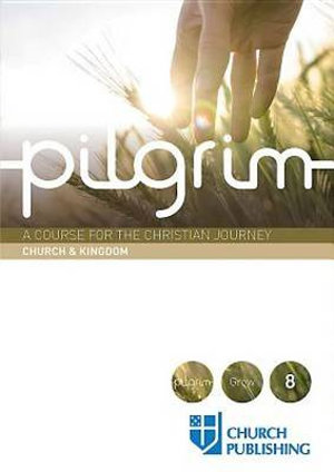 Pilgrim - Church and Kingdom : A Course for the Christian Journey - Church and Kingdom - Stephen Cottrell