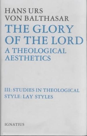 The Glory of the Lord : A Theological Aesthetics Volume 3 - Hans Urs Von Balthasar