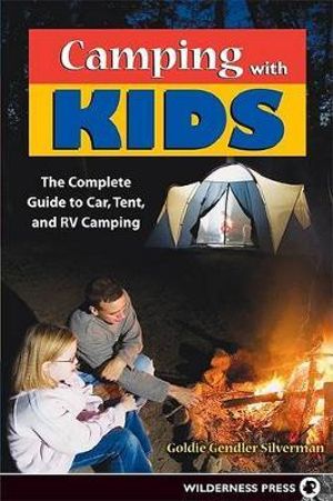 Camping With Kids : Complete Guide to Car Tent and RV Camping - Goldie Silverman