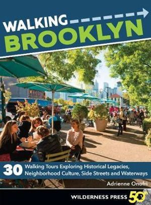 Walking Brooklyn : 30 walking tours exploring historical legacies, neighborhood culture, side streets, and waterways - Adrienne Onofri