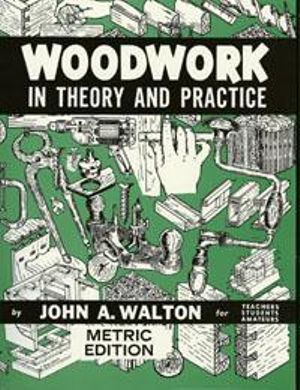 Woodwork In Theory And Practice - John Walton