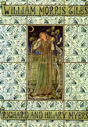 William Morris Tiles : The Tile Designs of Morris and His Fellow-Workers - Richard Myers