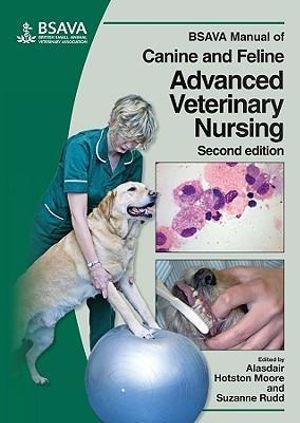 BSAVA Manual of Canine and Feline Advanced Veterinary Nursing : 2nd edition - Alasdair Hotston Moore